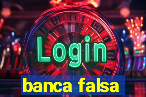 banca falsa